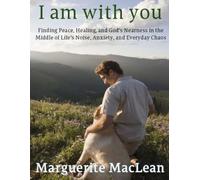 I am with you: Finding Peace, Healing, and God’s Nearness in Everyday Life