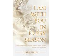 I Am With You In Every Season: A true-life journey, proving that the Great I AM is with us in every season.