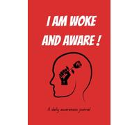I am Woke and Aware !: A daily awareness journal with affirmation prompts and motivational texts