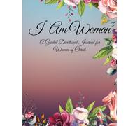 I AM Woman: A Complete Guided Devotional Journal for Women in Christ