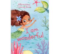 I am wonderful - Affirmations Coloring Book auf deutsch und englisch.: Affirmation, Coloring Book, Malbuch für Mädchen, Painting Book, Malbuch für Girls, Ballerina, Meerjungfrau, Mermaid, Kritzelbuch