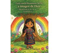 I am wonderfully made in God's Image: Discovering the gift of being uniquety you (Guatemala Version): Discovering the gift of being uniquety you