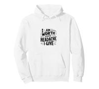 I Am Worth Every Headache I Give Funny Product Pullover Hoodie
