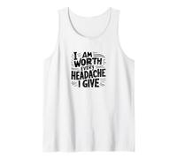 I Am Worth Every Headache I Give Funny Product Tank Top
