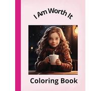 I Am Worth It Coloring Book: Encouraging Girls to Know They Are Worth It