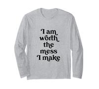 I Am Worth the Mess I Make Long Sleeve T-Shirt
