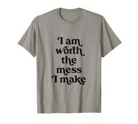 I Am Worth the Mess I Make T-Shirt
