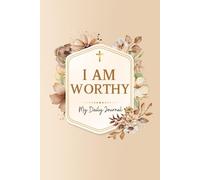 I am Worthy: 30 Days of Affirmations and Scriptures to Embrace Your God-Given Value”