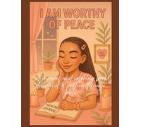 I am Worthy of Peace: A Coloring Book & Journal dedicated to Preteens & Teenage Girls (Selfcare/Selflove)