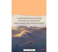 I Am Worthy of Success, Capable of Achieving Greatness, and Unstoppable - Inspirational Lined Notebook, 100 Pages: To motivate, inspire, and support your journey to success