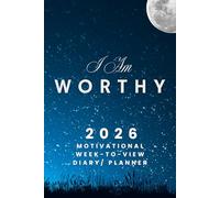 I Am Worthy - The 2026 Motivational Week-to-View Diary / Planner: - Schedule Meetings | Track Goals | Organise Your Life | Capture Daily Reflections And Moments Of Inspiration.