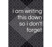 i am writing this down so i don't forget