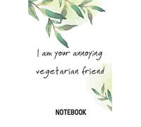 I am your annoying vegetarian friend Notebook: 6x9 Blank Lined Notebook for Journaling, Notes, Diary Writing. Eco Friendly Notebook to Save our Planet ... and Quotes to save and protect Animals.