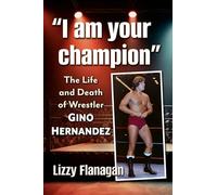 "I am your champion": The Life and Death of Wrestler Gino Hernandez