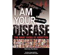 I Am Your Disease: The Many Faces of Addiction