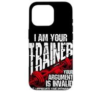 I AM YOUR Trainer YOUR ARGUMENT IS INVALID Funny Gym Trainer Case for iPhone 16 Pro