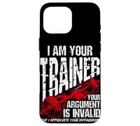 I AM YOUR Trainer YOUR ARGUMENT IS INVALID Funny Gym Trainer Case for iPhone 16 Pro Max
