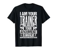 I AM YOUR Trainer YOUR ARGUMENT IS INVALID Gym Trainer Humor T-Shirt