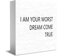 I Am Your Worst Dream Come True Wooden Box Sign Decorative Funny Office Home Decor Rustic Farmhouse Square Desk Decor Sign For Shelf 5 X 5 Inches