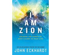 I Am Zion: Unleash the Power of God's Glory in Your Life