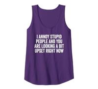 I Annoy Stupid People And You Are Looking A Bit Upset Tank Top
