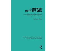 I Answer with My Life: Life Histories of Women Teachers Working for Social Change (Routledge Library Editions: Education and Gender)
