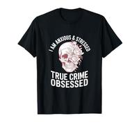 I Anxious and Stressed True Crime Obsessed Documentaries T-Shirt