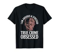 I Anxious and Stressed True Crime Obsessed Documentaries T-Shirt