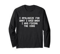 I Apologize for What I Said When I was Fixing The Code Long Sleeve T-Shirt