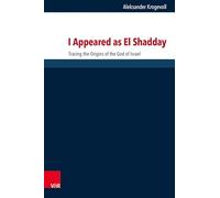 I Appeared as El Shadday: Tracing the Origins of the God of Israel (Forschungen Zur Religion Und Literatur Des Alten Und Neuen Testaments, 292)
