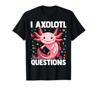 I Ask A Lot Of Questions Axolotl T-Shirt
