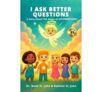 I Ask Better Questions: A Story About The Magic of AFFORMATIONS®
