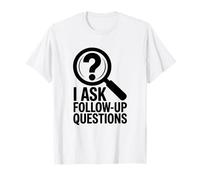 I Ask Follow Up Questions, True Crime Lover T-Shirt