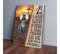 I Ask God For A True Friend So He Sent Me A Pitbull Canvas Prints