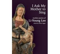 I Ask My Mother to Sing: Mother Poems of Li-Young Lee (Wesleyan Poetry)