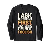 I Ask Questions First Then I Decide I'm Not Foolish Long Sleeve T-Shirt