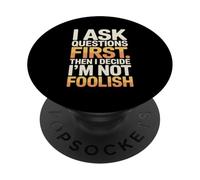 I Ask Questions First Then I Decide I'm Not Foolish PopSockets Adhesive PopGrip