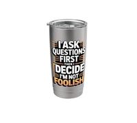 I Ask Questions First Then I Decide I'm Not Foolish Stainless Steel Insulated Tumbler