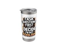 I Ask Questions First Then I Decide I'm Not Foolish Stainless Steel Insulated Tumbler