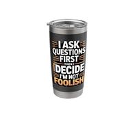 I Ask Questions First Then I Decide I'm Not Foolish Stainless Steel Insulated Tumbler