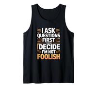 I Ask Questions First Then I Decide I'm Not Foolish Tank Top