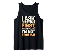 I Ask Questions First Then I Decide I'm Not Foolish Tank Top