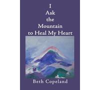 I Ask the Mountain to Heal My Heart