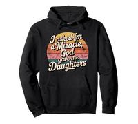 I asked for a miracle, god gave me daughters, vintage Dad Pullover Hoodie