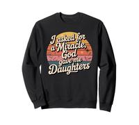 I asked for a miracle, god gave me daughters, vintage Dad Sweatshirt