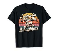 I asked for a miracle, god gave me daughters, vintage Dad T-Shirt