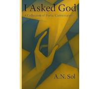 I Asked God: A Collection of Poetic Conversations