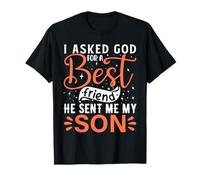 I Asked God for A Best Friend He Sent Me My Family Love Gift T-Shirt