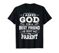 I Asked God For A Best Friend He Sent Me My Parent T-Shirt T-Shirt