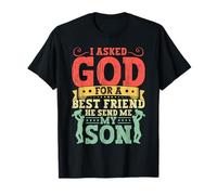 I Asked God For A best Friend He Sent Me My Son For Dad T-Shirt
